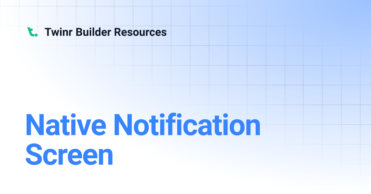 Native Notification Screen | Twinr Builder Resources