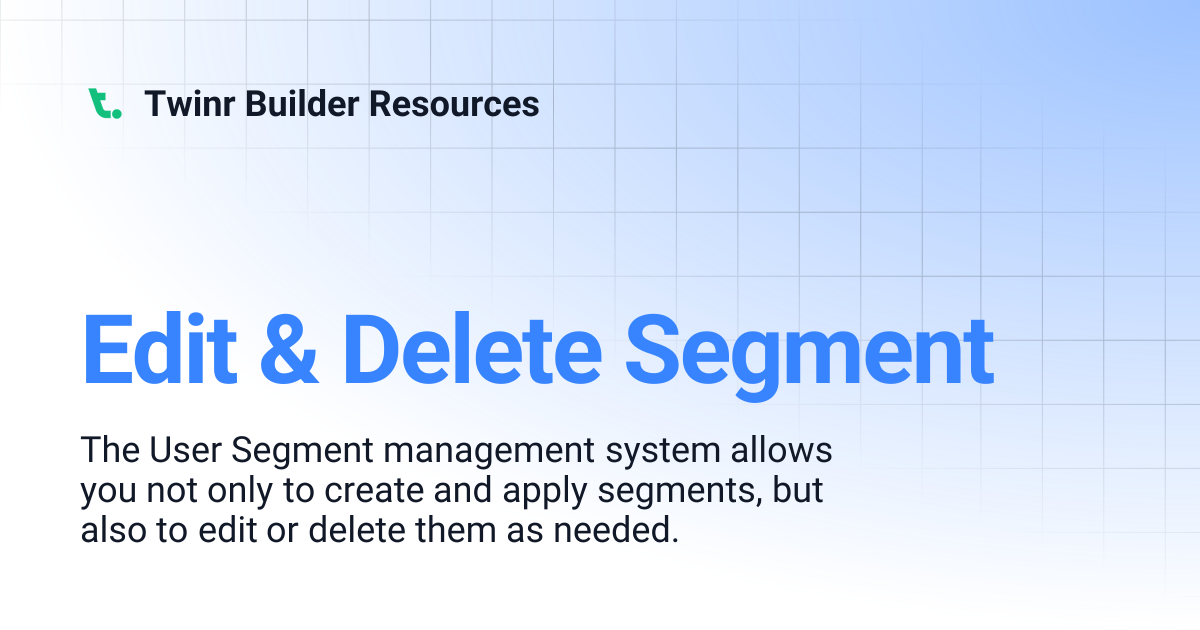 Edit & Delete Segment | Twinr Builder Resources