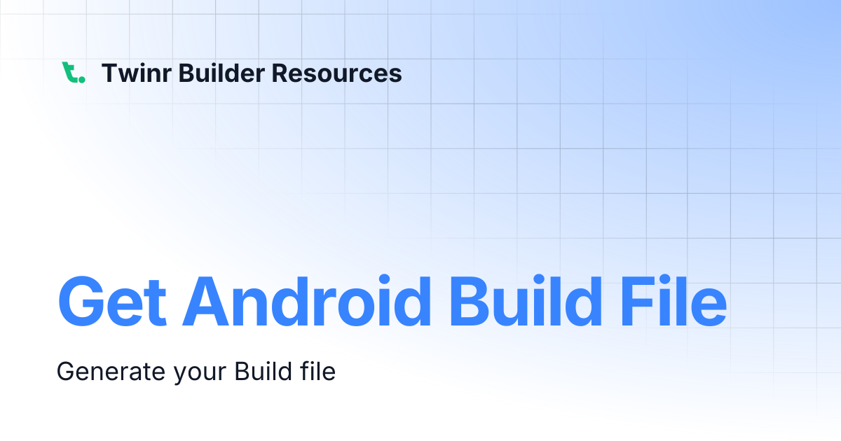 Get Android Build File | Twinr Builder Resources