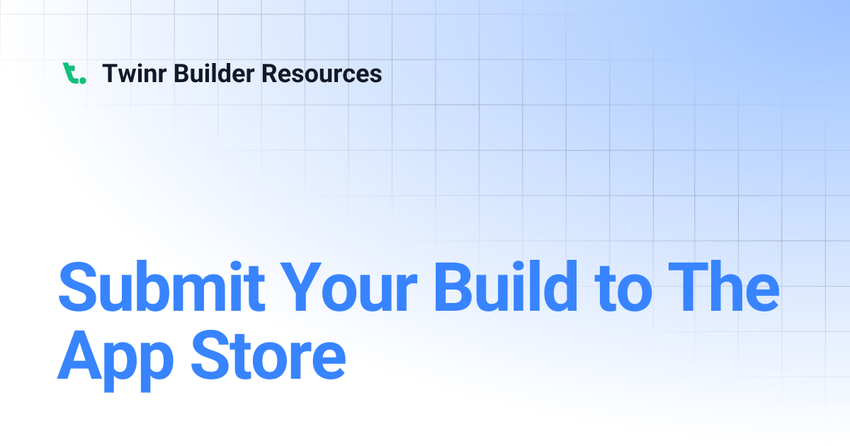 Submit Your Build to The App Store | Twinr Builder Resources